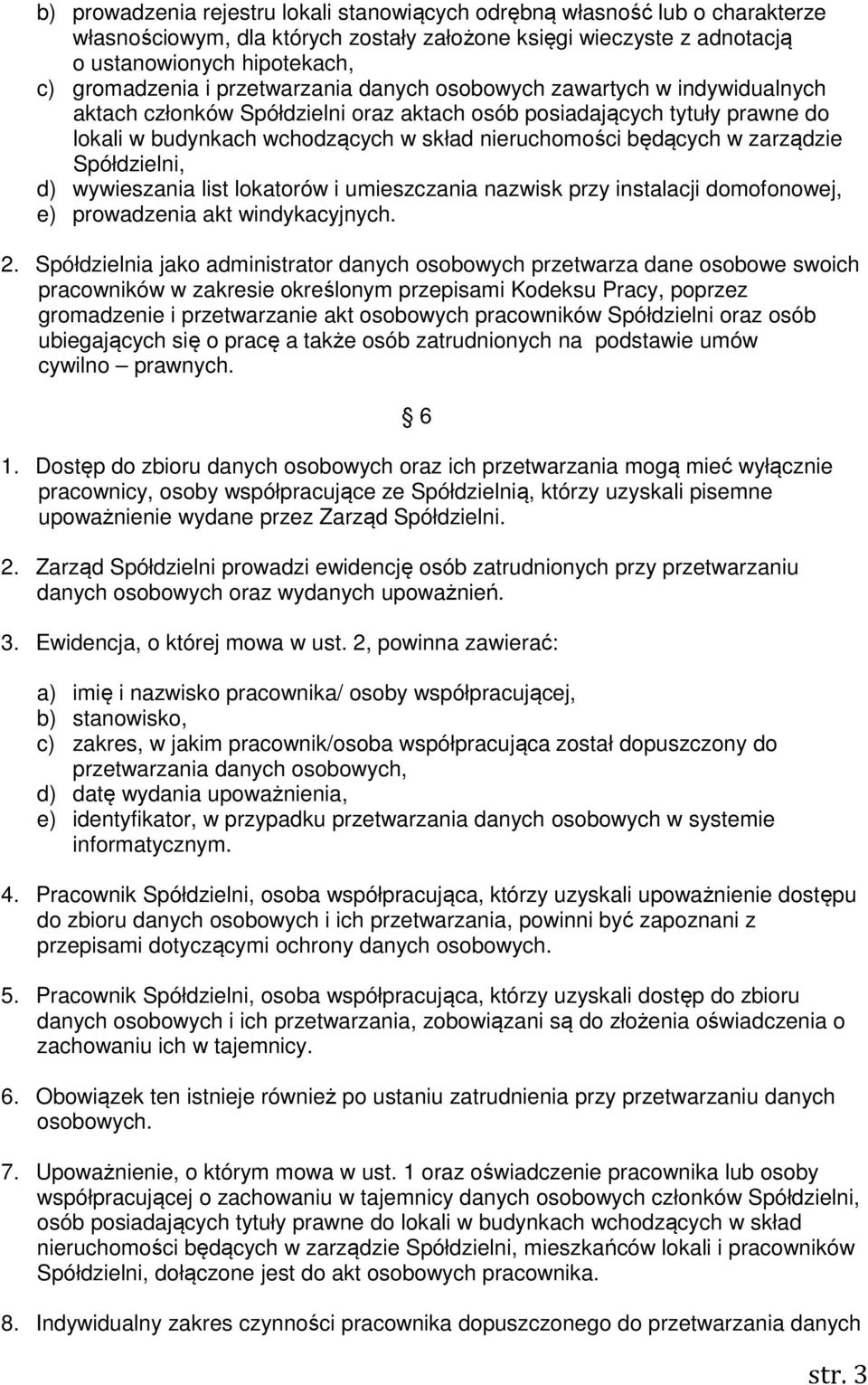 zarządzie Spółdzielni, d) wywieszania list lokatorów i umieszczania nazwisk przy instalacji domofonowej, e) prowadzenia akt windykacyjnych. 2.