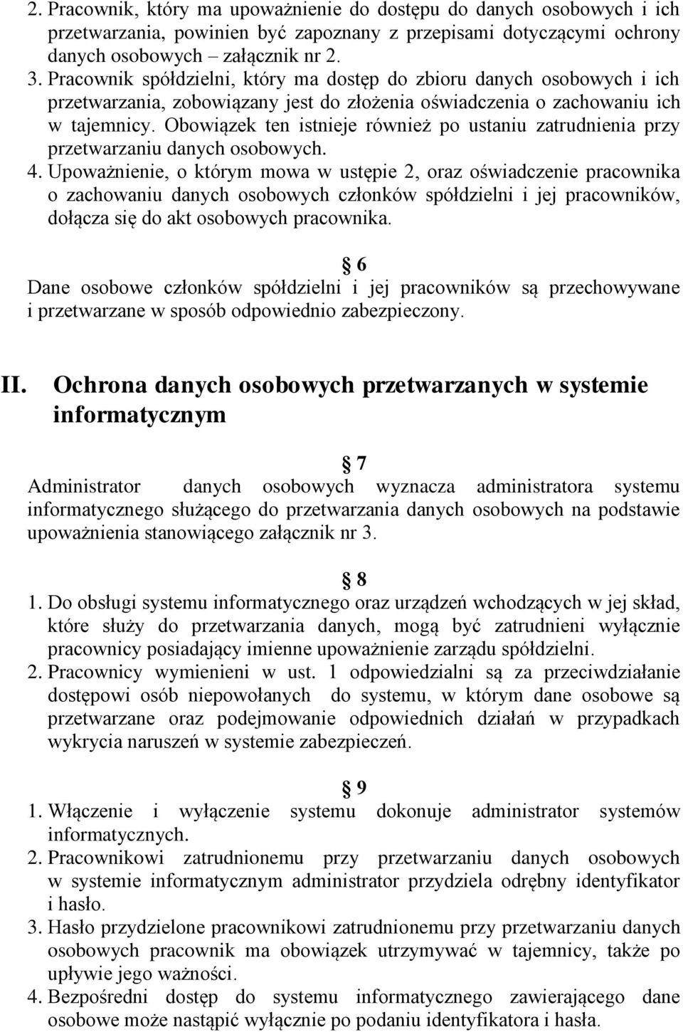 Obowiązek ten istnieje również po ustaniu zatrudnienia przy przetwarzaniu danych osobowych. 4.