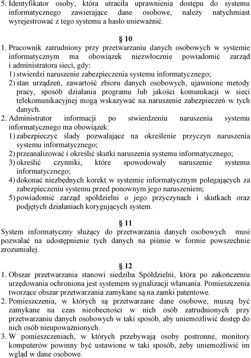 systemu informatycznego; 2) stan urządzeń, zawartość zbioru danych osobowych, ujawnione metody pracy, sposób działania programu lub jakości komunikacji w sieci telekomunikacyjnej mogą wskazywać na