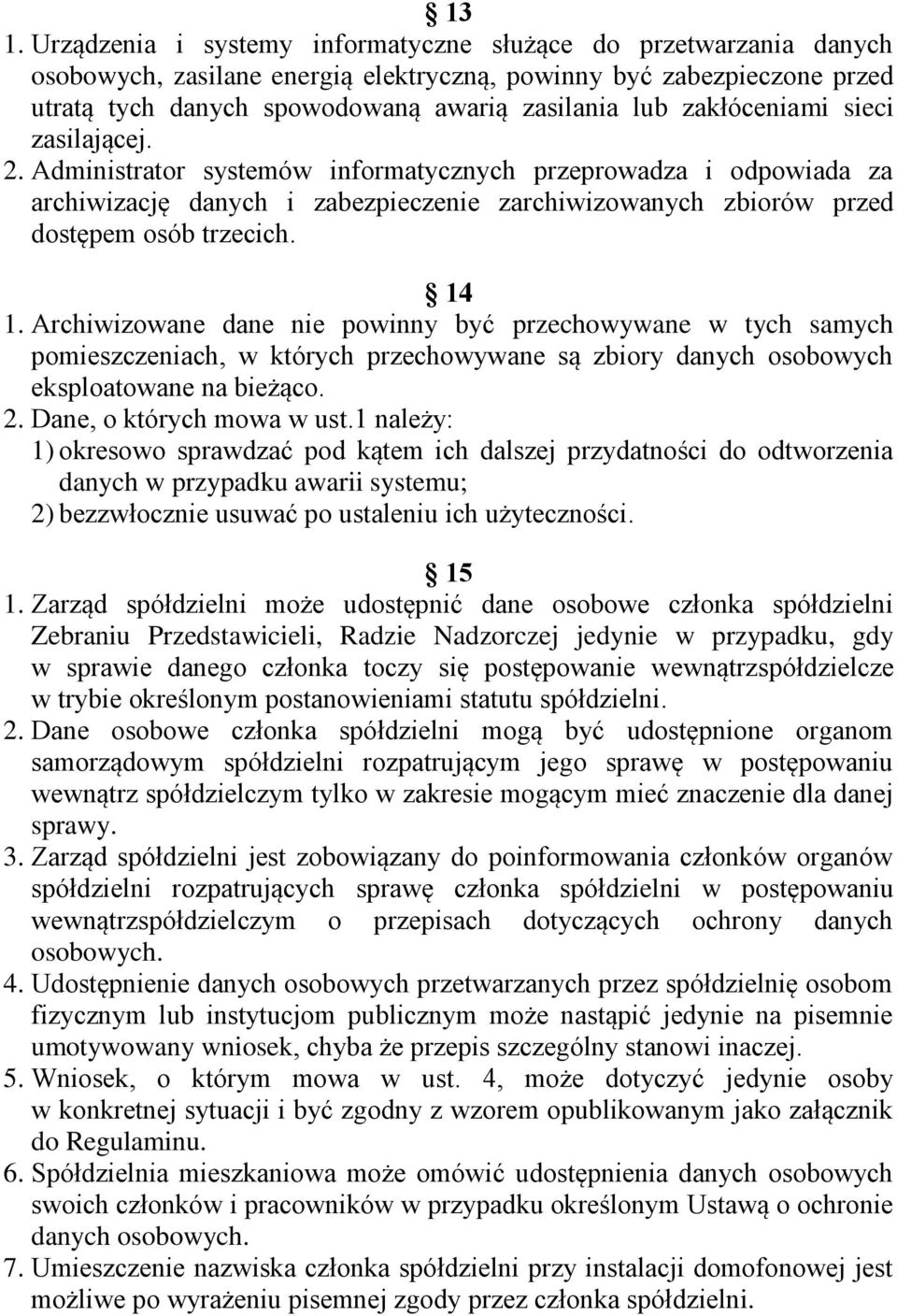 Archiwizowane dane nie powinny być przechowywane w tych samych pomieszczeniach, w których przechowywane są zbiory danych osobowych eksploatowane na bieżąco. 2. Dane, o których mowa w ust.