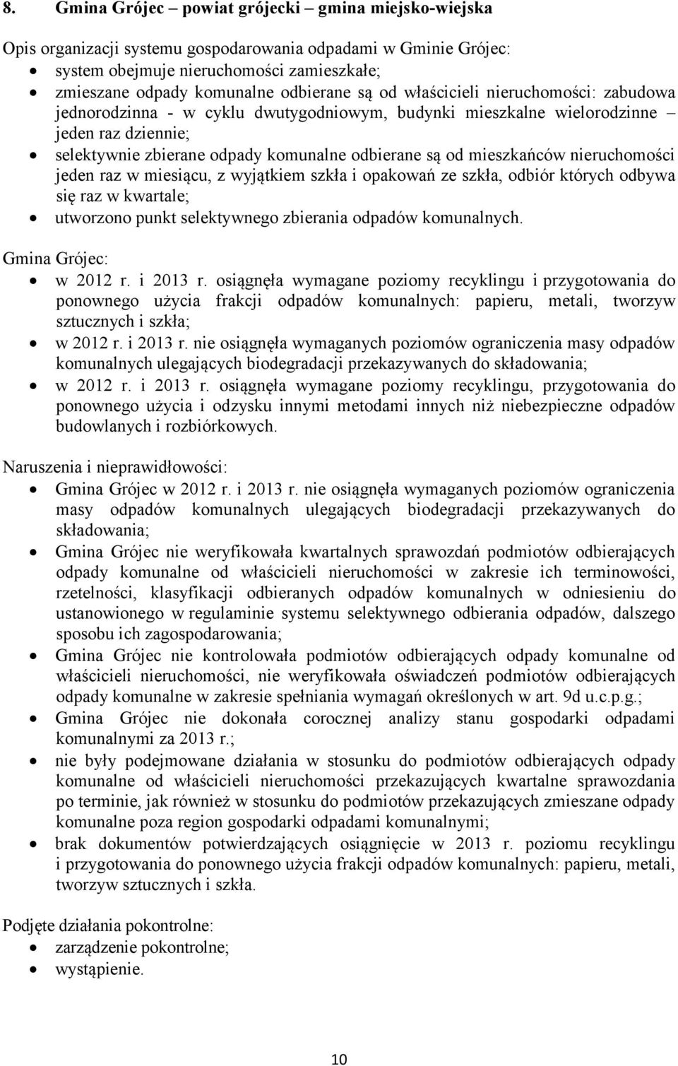wyjątkiem szkła i opakowań ze szkła, odbiór których odbywa się raz w kwartale; utworzono punkt selektywnego zbierania odpadów komunalnych. Gmina Grójec: w 2012 r. i 2013 r.