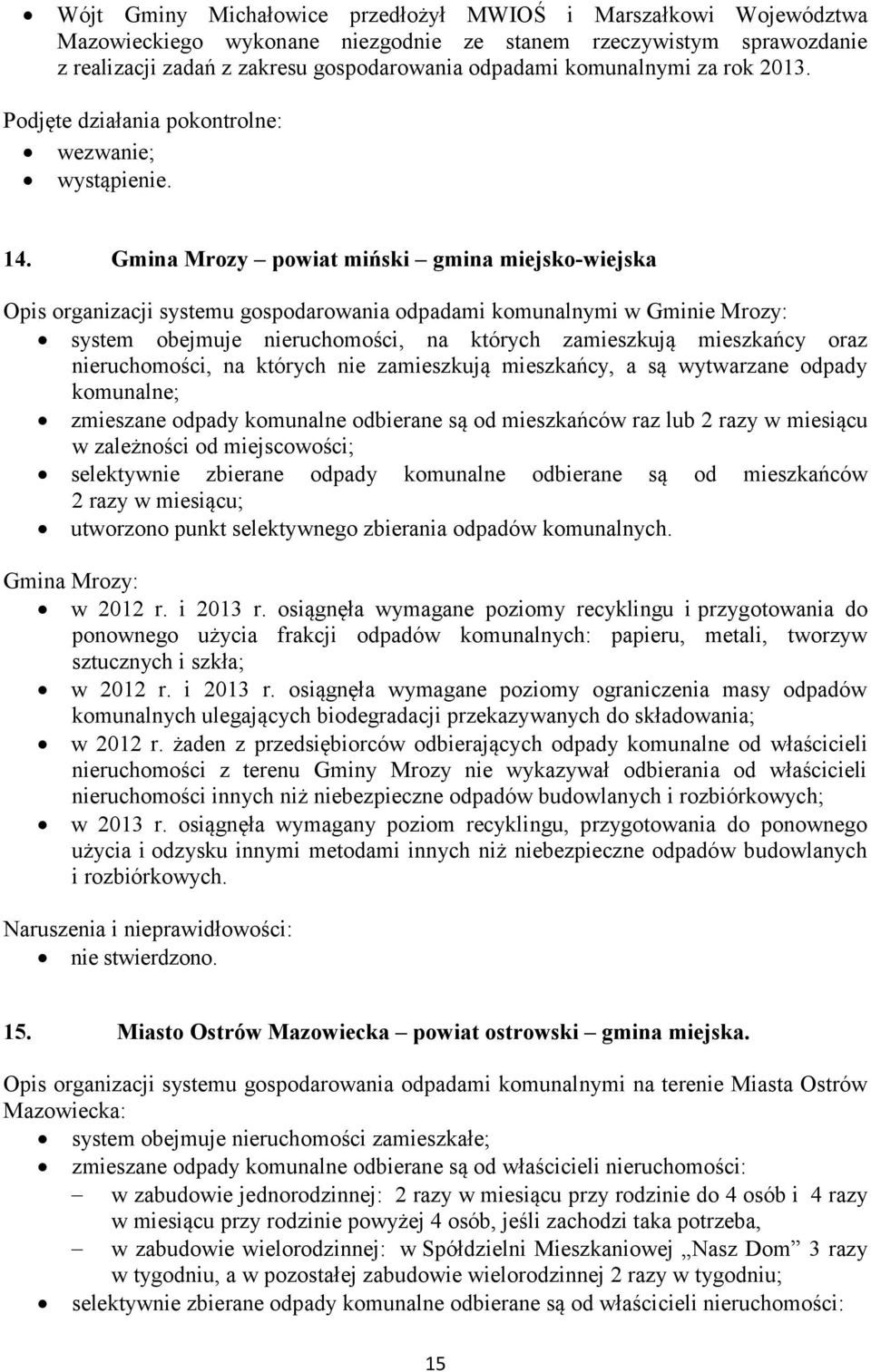 Gmina Mrozy powiat miński gmina miejsko-wiejska Opis organizacji systemu gospodarowania odpadami komunalnymi w Gminie Mrozy: system obejmuje nieruchomości, na których zamieszkują mieszkańcy oraz