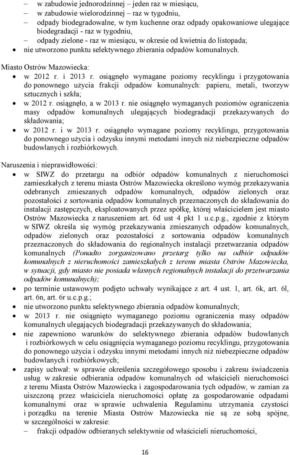 osiągnęło wymagane poziomy recyklingu i przygotowania do ponownego użycia frakcji odpadów komunalnych: papieru, metali, tworzyw sztucznych i szkła; w 2012 r. osiągnęło, a w 2013 r.