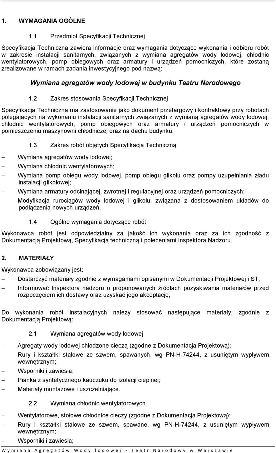 wody lodowej, chłodnic wentylatorowych, pomp obiegowych oraz armatury i urządzeń pomocniczych, które zostaną zrealizowane w ramach zadania inwestycyjnego pod nazwą: Wymiana agregatów wody lodowej w