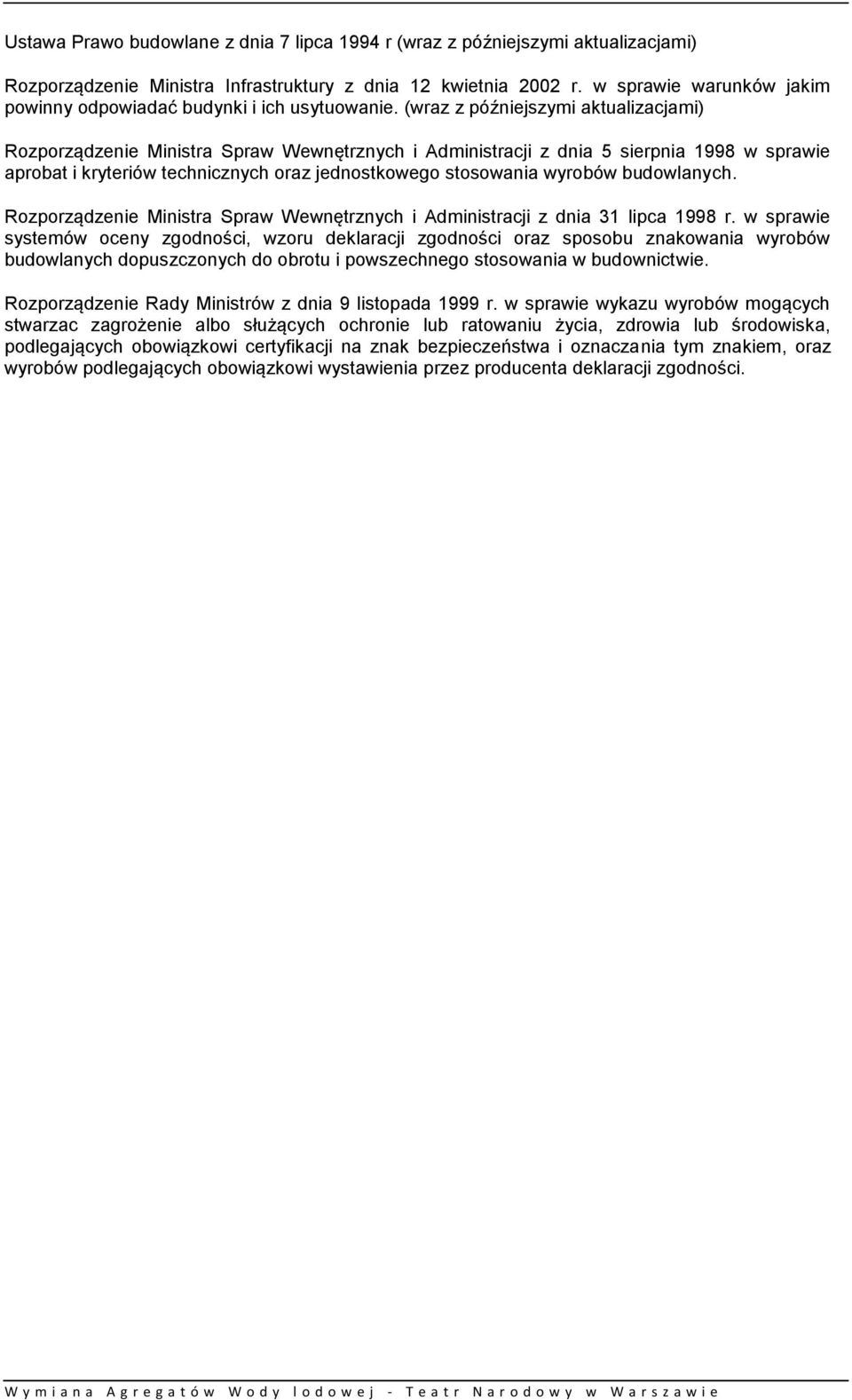 (wraz z późniejszymi aktualizacjami) Rozporządzenie Ministra Spraw Wewnętrznych i Administracji z dnia 5 sierpnia 1998 w sprawie aprobat i kryteriów technicznych oraz jednostkowego stosowania wyrobów