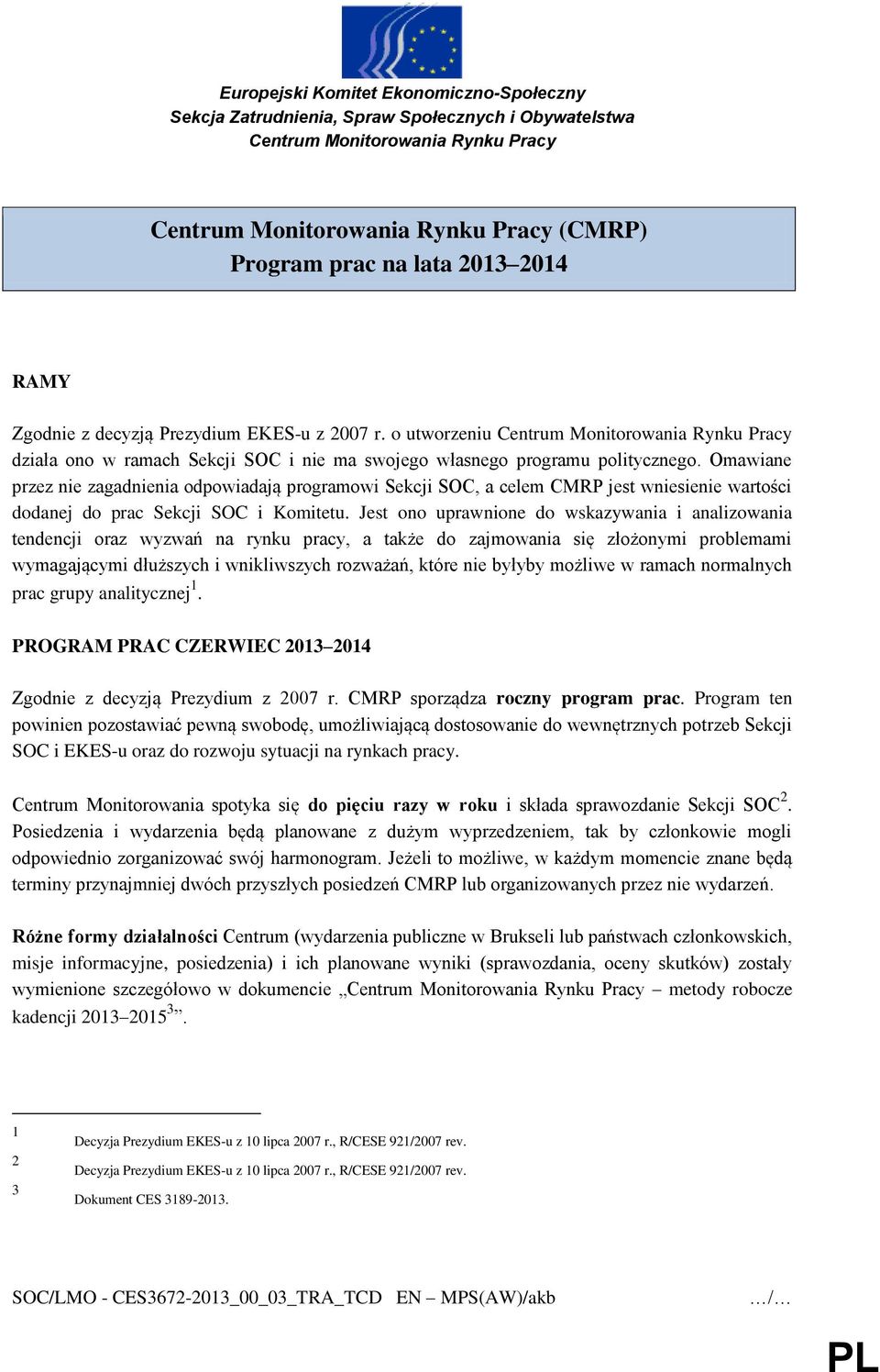 Omawiane przez nie zagadnienia odpowiadają programowi Sekcji SOC, a celem CMRP jest wniesienie wartości dodanej do prac Sekcji SOC i Komitetu.