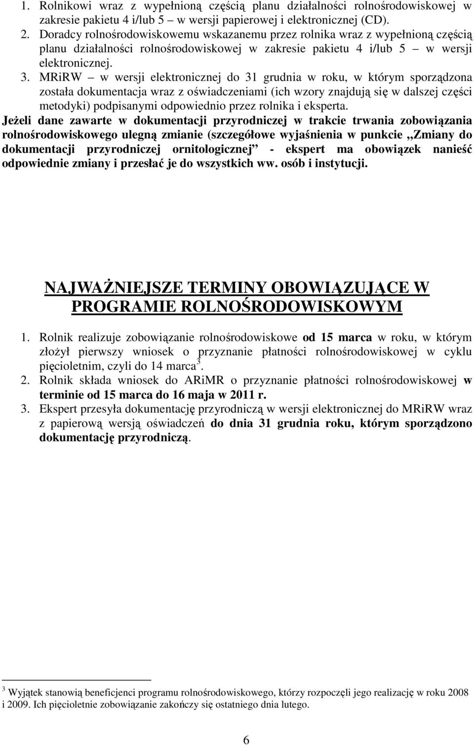 MRiRW w wersji elektronicznej do 31 grudnia w roku, w którym sporządzona została dokumentacja wraz z oświadczeniami (ich wzory znajdują się w dalszej części metodyki) podpisanymi odpowiednio przez