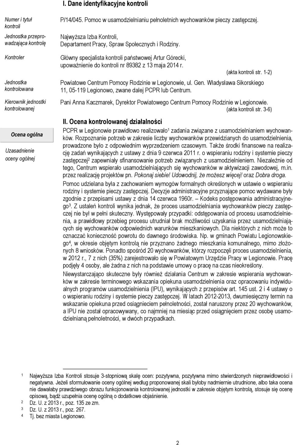 Główny specjalista kontroli państwowej Artur Górecki, upoważnienie do kontroli nr 89382 z 13 maja 2014 r. (akta kontroli str. 1-2) Powiatowe Centrum Pomocy Rodzinie w Legionowie, ul. Gen.
