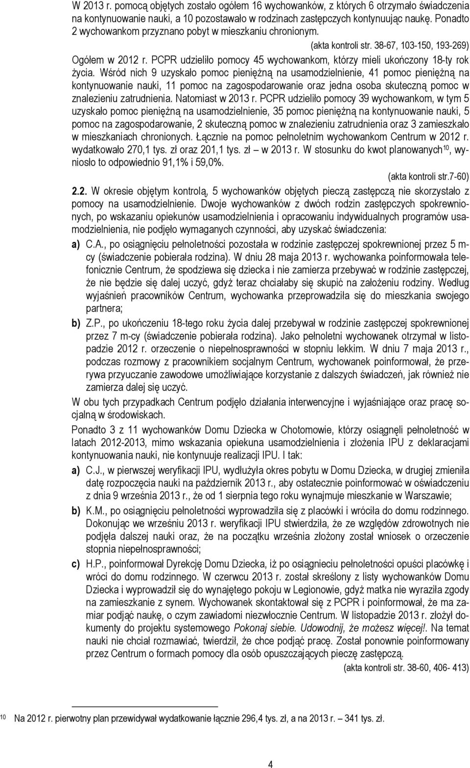 PCPR udzieliło pomocy 45 wychowankom, którzy mieli ukończony 18-ty rok życia.