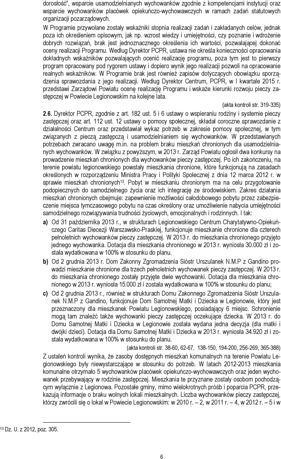 wzrost wiedzy i umiejętności, czy poznanie i wdrożenie dobrych rozwiązań, brak jest jednoznacznego określenia ich wartości, pozwalającej dokonać oceny realizacji Programu.