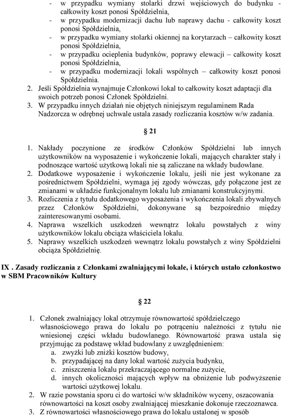 modernizacji lokali wspólnych całkowity koszt ponosi Spółdzielnia. 2. Jeśli Spółdzielnia wynajmuje Członkowi lokal to całkowity koszt adaptacji dla swoich potrzeb ponosi Członek Spółdzielni. 3.