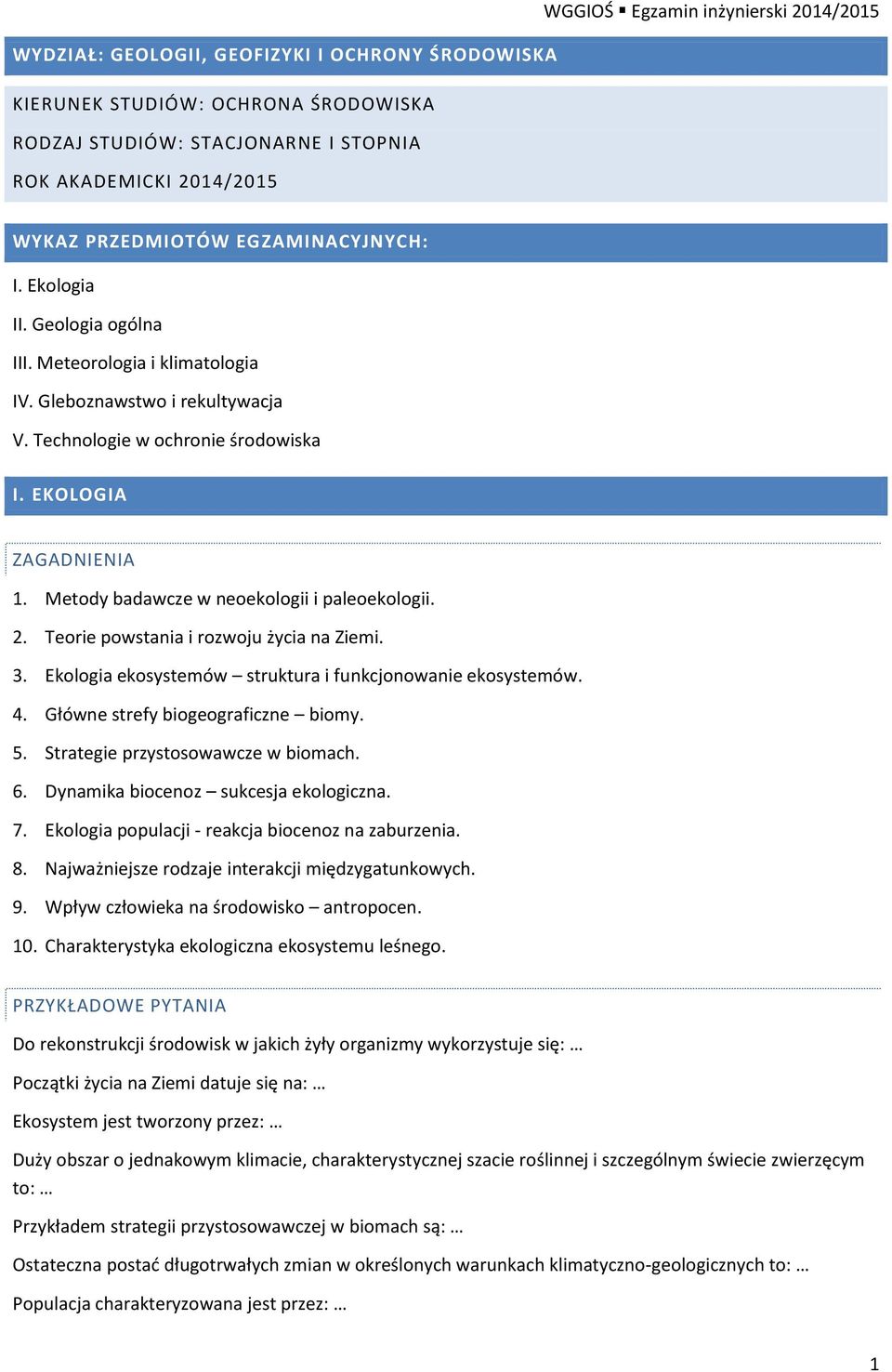 Teorie powstania i rozwoju życia na Ziemi. 3. Ekologia ekosystemów struktura i funkcjonowanie ekosystemów. 4. Główne strefy biogeograficzne biomy. 5. Strategie przystosowawcze w biomach. 6.