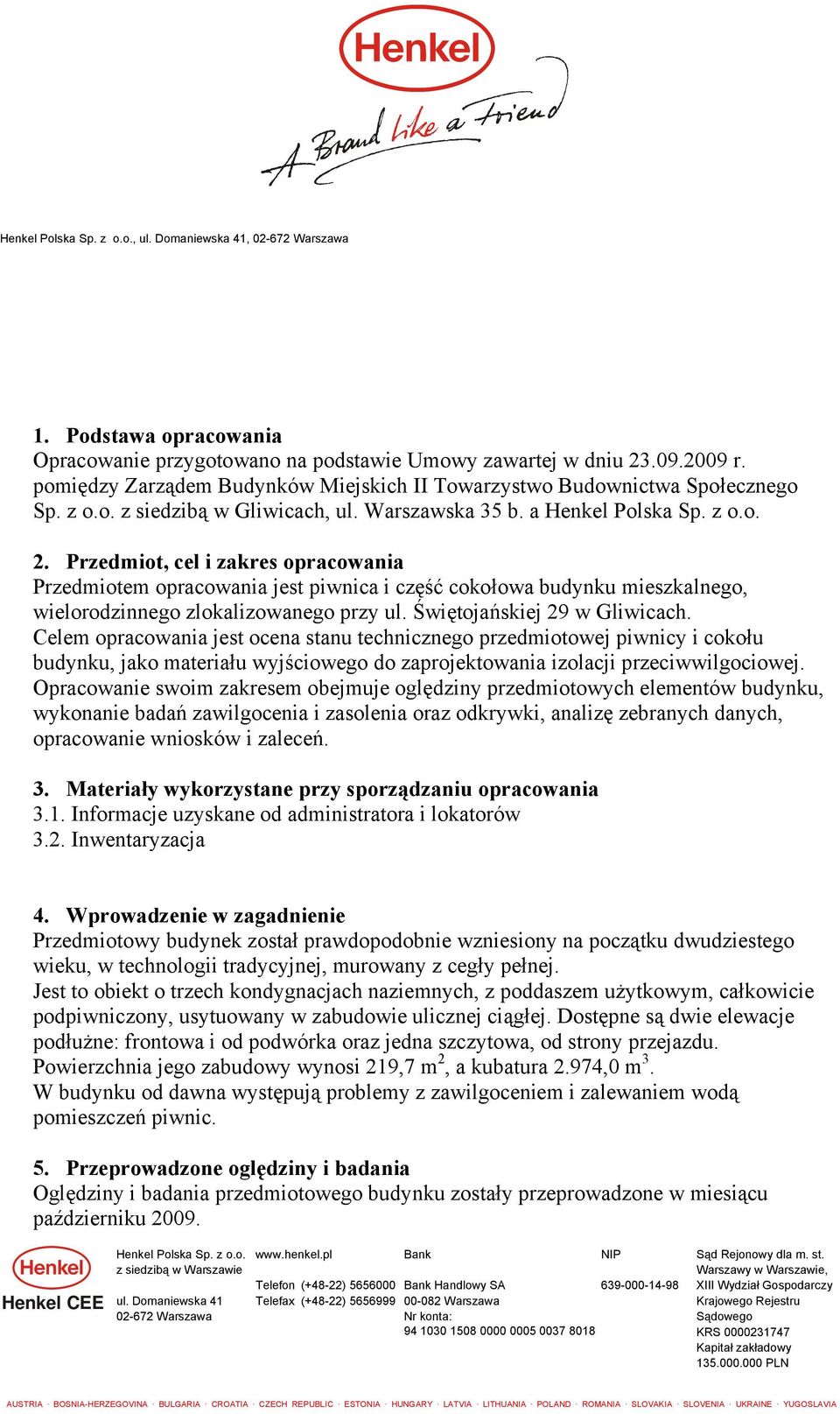 Świętojańskiej 29 w Gliwicach. Celem opracowania jest ocena stanu technicznego przedmiotowej piwnicy i cokołu budynku, jako materiału wyjściowego do zaprojektowania izolacji przeciwwilgociowej.