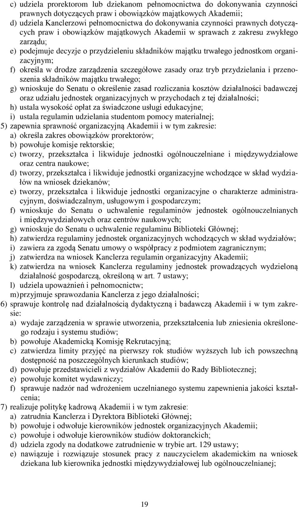 organizacyjnym; f) określa w drodze zarządzenia szczegółowe zasady oraz tryb przydzielania i przenoszenia składników majątku trwałego; g) wnioskuje do Senatu o określenie zasad rozliczania kosztów