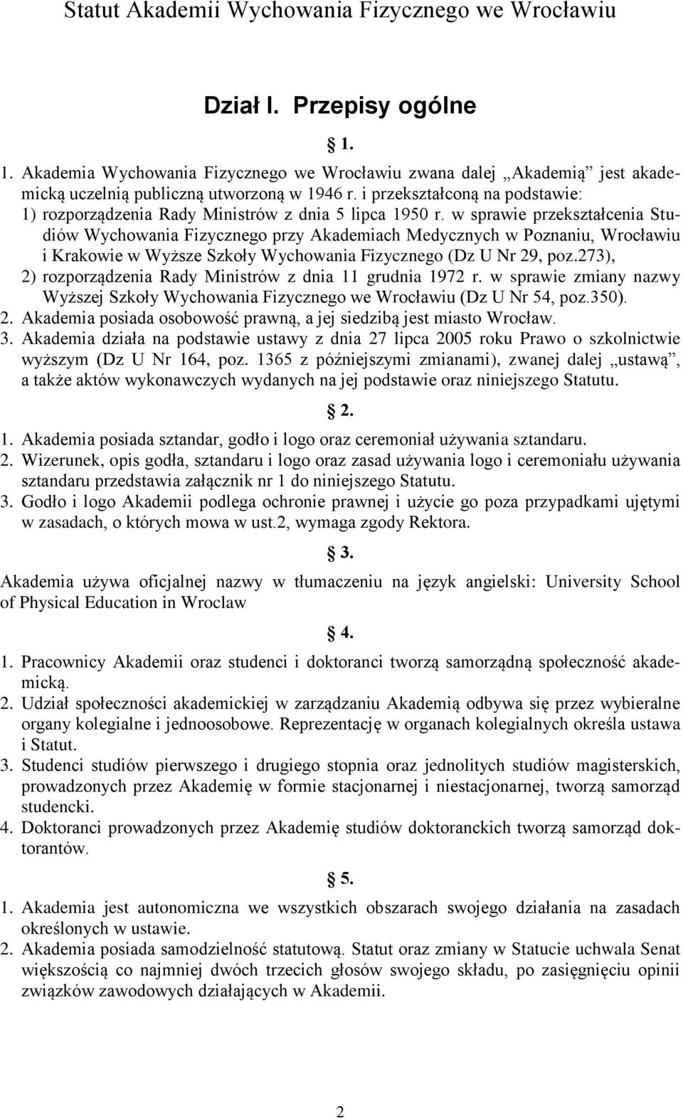 w sprawie przekształcenia Studiów Wychowania Fizycznego przy Akademiach Medycznych w Poznaniu, Wrocławiu i Krakowie w Wyższe Szkoły Wychowania Fizycznego (Dz U Nr 29, poz.