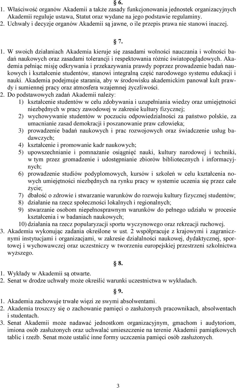 W swoich działaniach Akademia kieruje się zasadami wolności nauczania i wolności badań naukowych oraz zasadami tolerancji i respektowania różnic światopoglądowych.