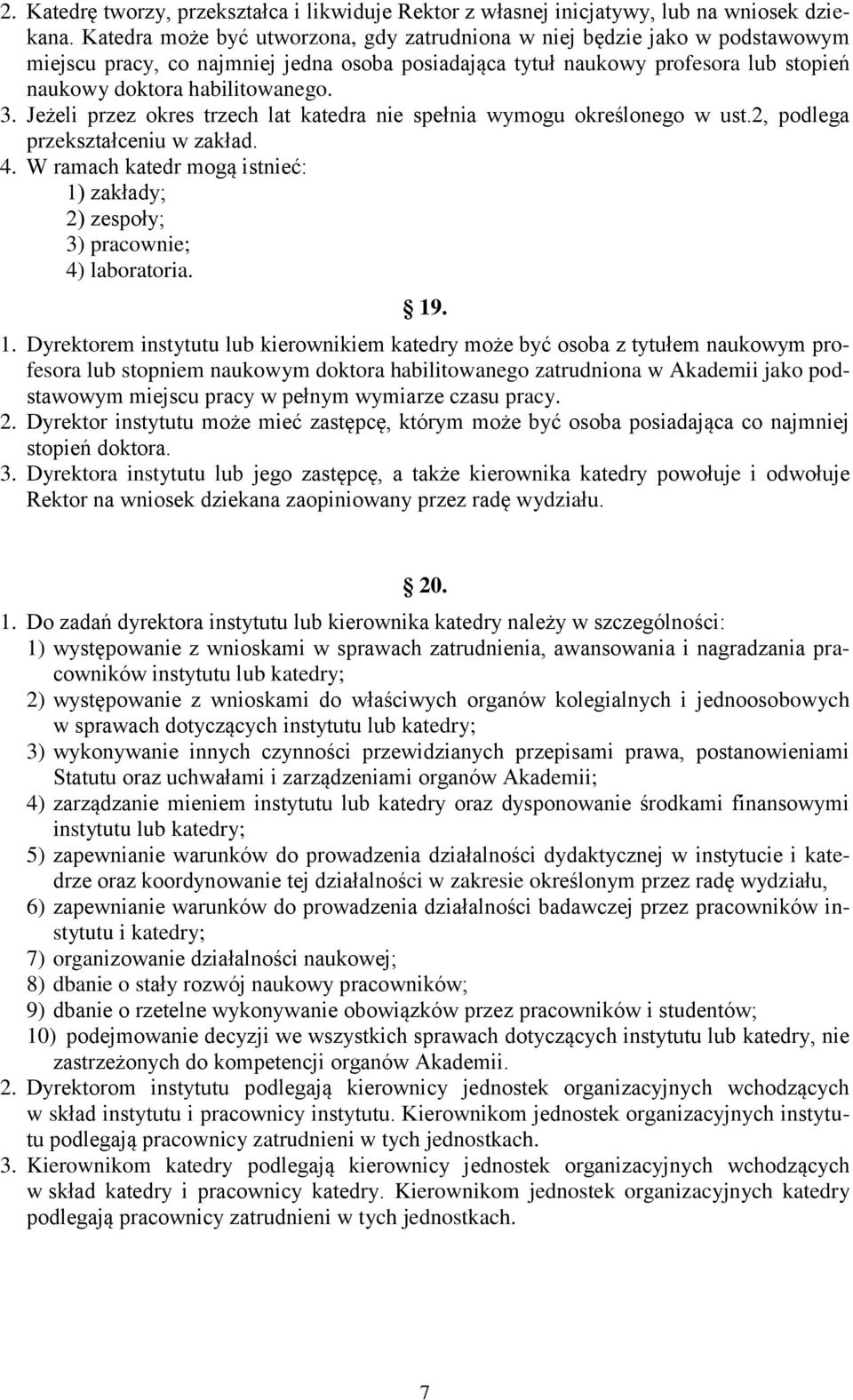 Jeżeli przez okres trzech lat katedra nie spełnia wymogu określonego w ust.2, podlega przekształceniu w zakład. 4. W ramach katedr mogą istnieć: 1) zakłady; 2) zespoły; 3) pracownie; 4) laboratoria.