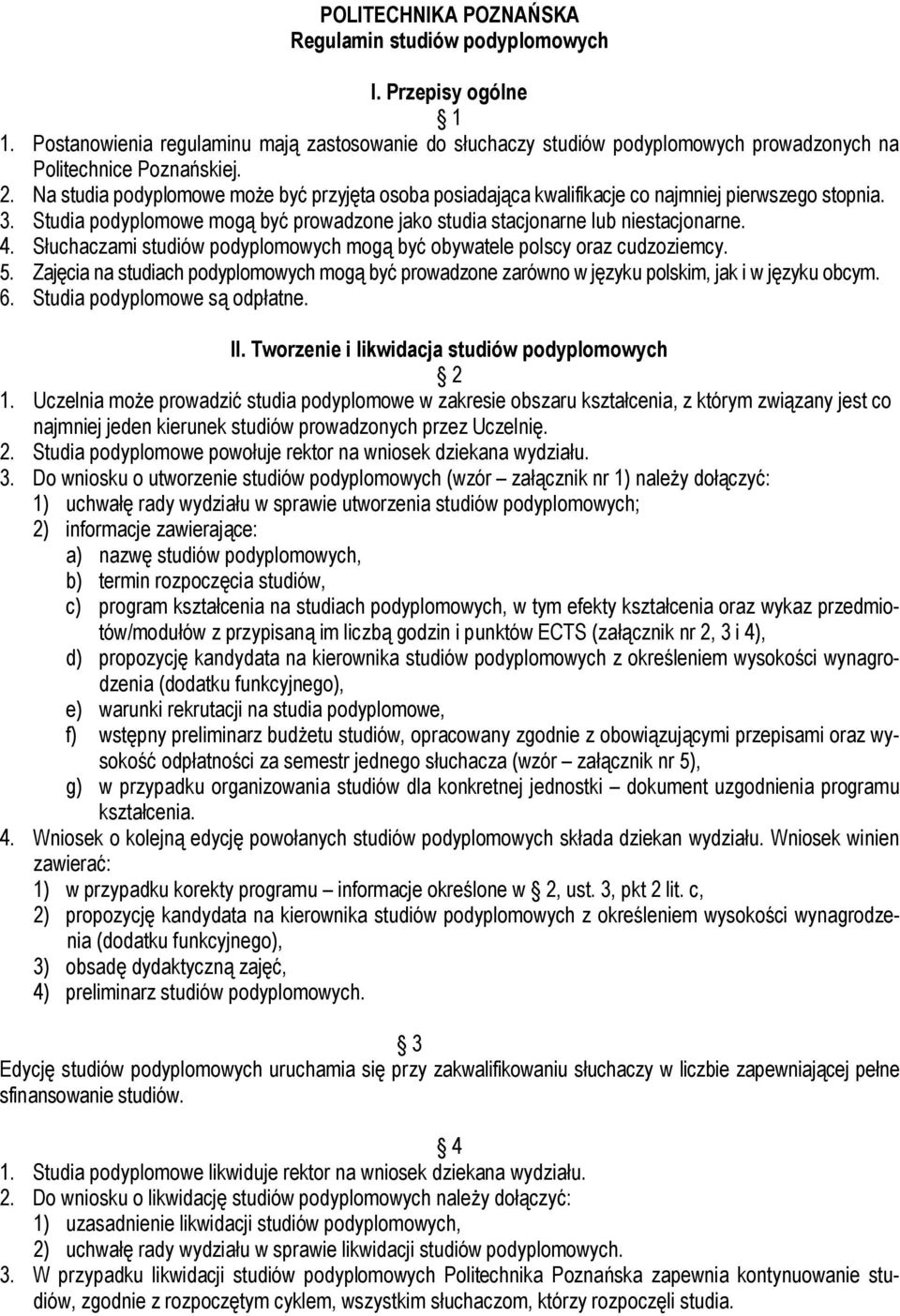 Słuchaczami studiów podyplomowych mogą być obywatele polscy oraz cudzoziemcy. 5. Zajęcia na studiach podyplomowych mogą być prowadzone zarówno w języku polskim, jak i w języku obcym. 6.