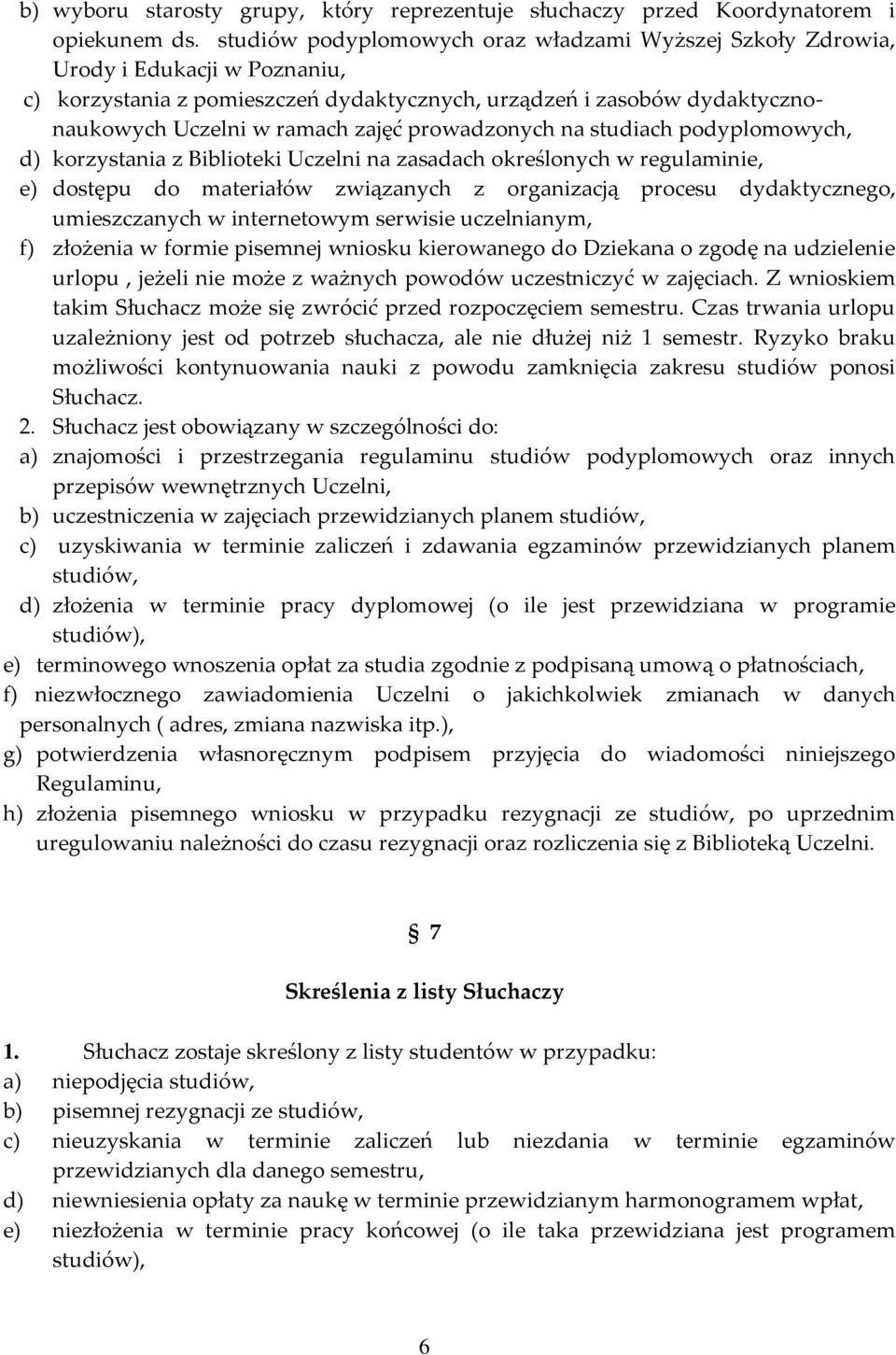 prowadzonych na studiach podyplomowych, d) korzystania z Biblioteki Uczelni na zasadach określonych w regulaminie, e) dostępu do materiałów związanych z organizacją procesu dydaktycznego,