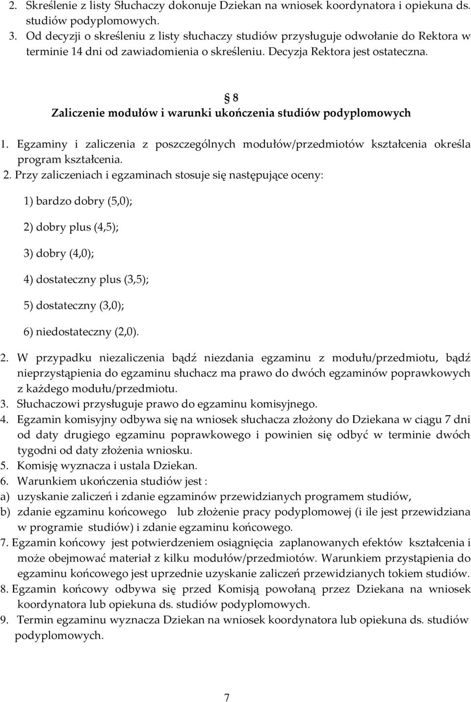 8 Zaliczenie modułów i warunki ukończenia studiów podyplomowych 1. Egzaminy i zaliczenia z poszczególnych modułów/przedmiotów kształcenia określa program kształcenia. 2.