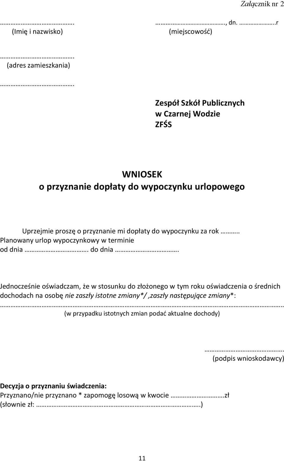 przyznanie mi dopłaty do wypoczynku za rok.. Planowany urlop wypoczynkowy w terminie od dnia. do dnia.