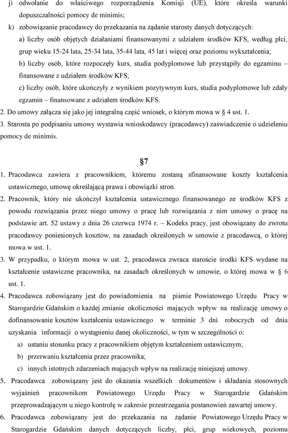 rozpoczęły kurs, studia podyplomowe lub przystąpiły do egzaminu finansowane z udziałem środków KFS; c) liczby osób, które ukończyły z wynikiem pozytywnym kurs, studia podyplomowe lub zdały egzamin