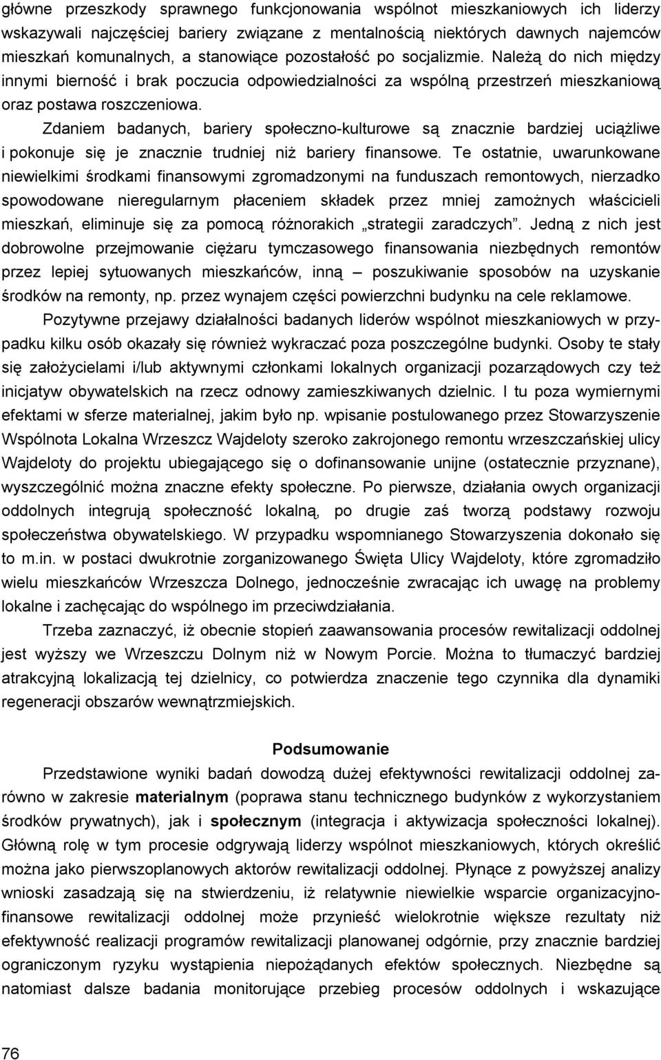Zdaniem badanych, bariery społeczno-kulturowe są znacznie bardziej uciążliwe i pokonuje się je znacznie trudniej niż bariery finansowe.