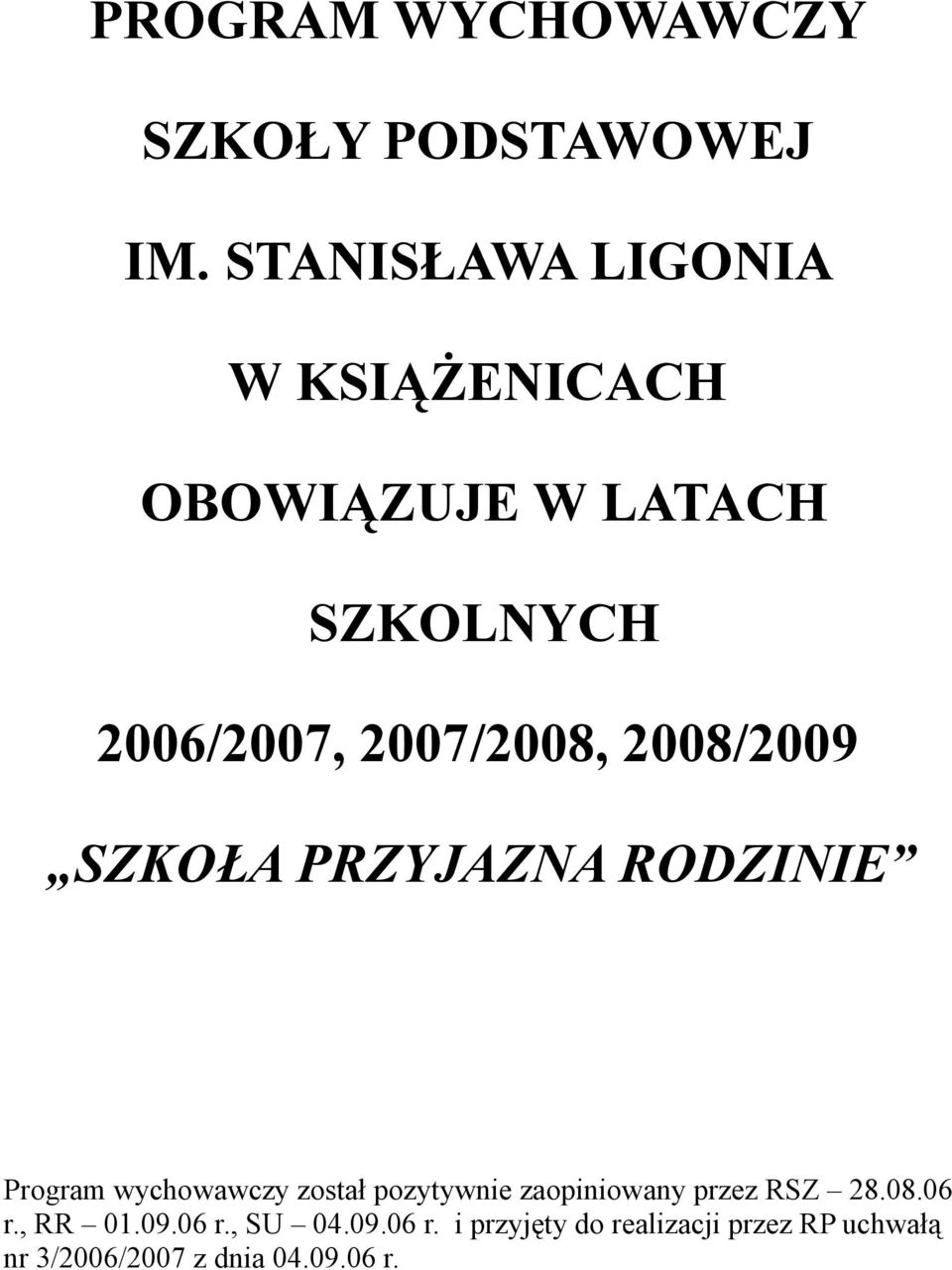 2008/2009 SZKOŁA PRZYJAZNA RODZINIE Program wychowawczy został pozytywnie zaopiniowany