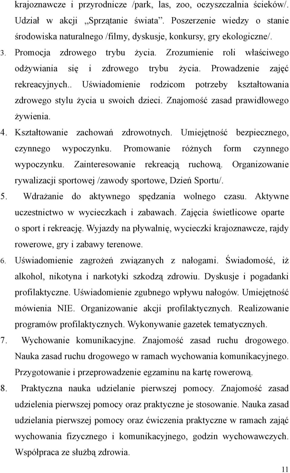. Uświadomienie rodzicom potrzeby kształtowania zdrowego stylu życia u swoich dzieci. Znajomość zasad prawidłowego żywienia. 4. Kształtowanie zachowań zdrowotnych.