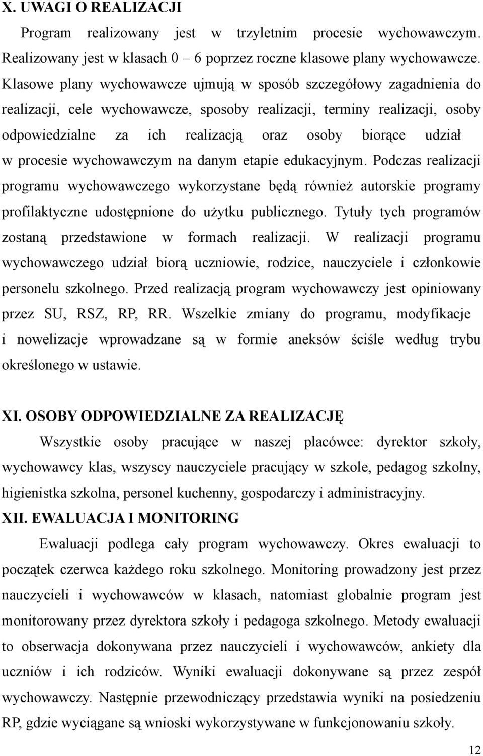 udział w procesie wychowawczym na danym etapie edukacyjnym. Podczas realizacji programu wychowawczego wykorzystane będą również autorskie programy profilaktyczne udostępnione do użytku publicznego.