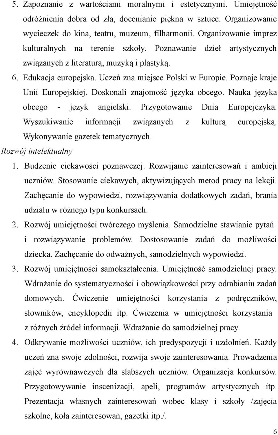 Poznaje kraje Unii Europejskiej. Doskonali znajomość języka obcego. Nauka języka obcego - język angielski. Przygotowanie Dnia Europejczyka. Wyszukiwanie informacji związanych z kulturą europejską.