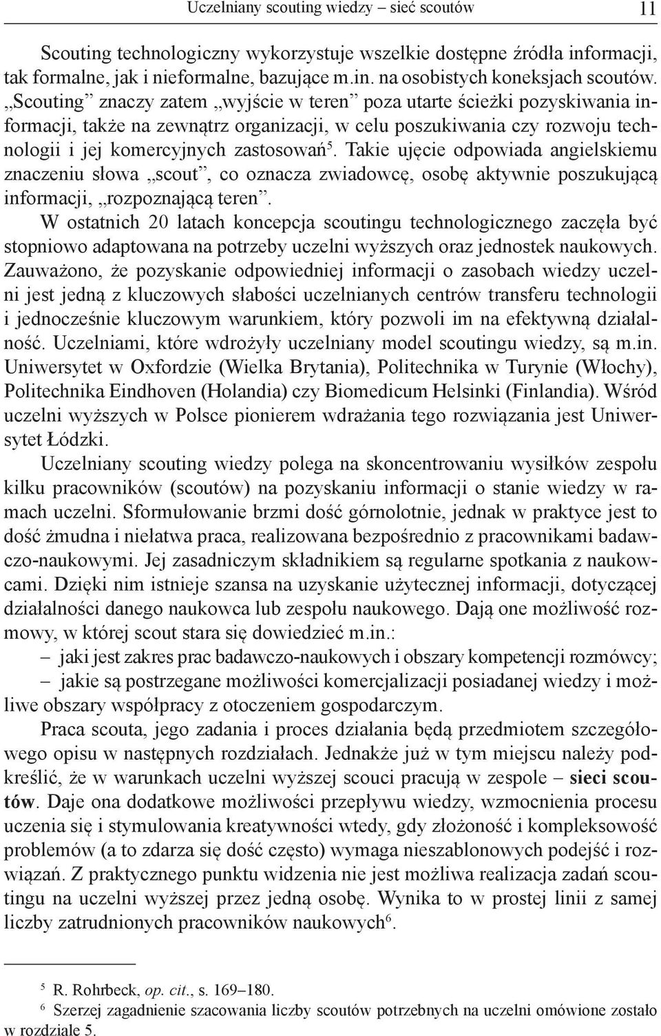 Takie ujęcie odpowiada angielskiemu znaczeniu słowa scout, co oznacza zwiadowcę, osobę aktywnie poszukującą informacji, rozpoznającą teren.