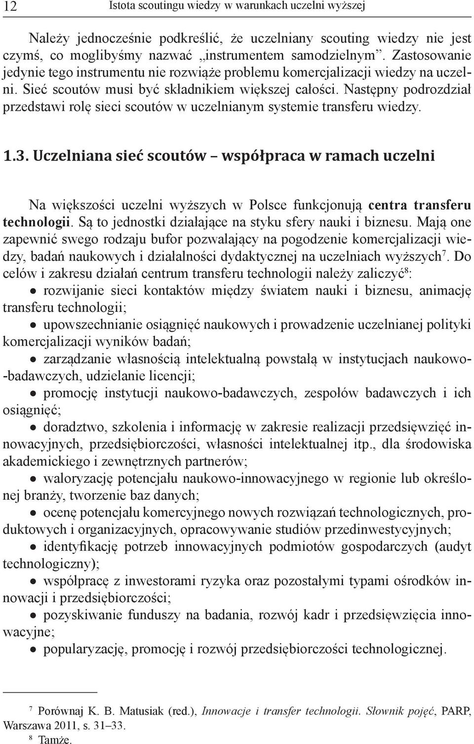 Następny podrozdział przedstawi rolę sieci scoutów w uczelnianym systemie transferu wiedzy. 1.3.