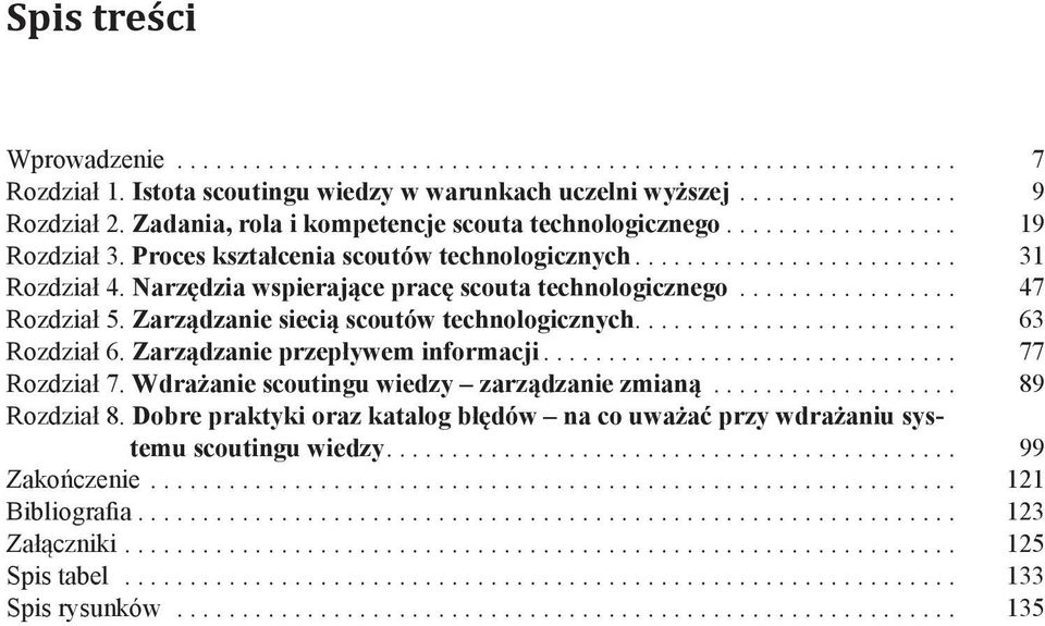 Zarządzanie siecią scoutów technologicznych... 63 Rozdział 6. Zarządzanie przepływem informacji... 77 Rozdział 7. Wdrażanie scoutingu wiedzy zarządzanie zmianą.