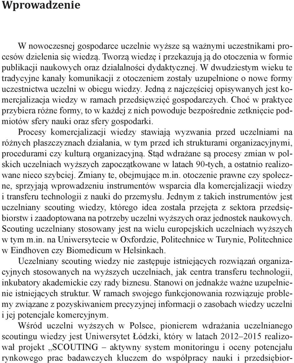W dwudziestym wieku te tradycyjne kanały komunikacji z otoczeniem zostały uzupełnione o nowe formy uczestnictwa uczelni w obiegu wiedzy.