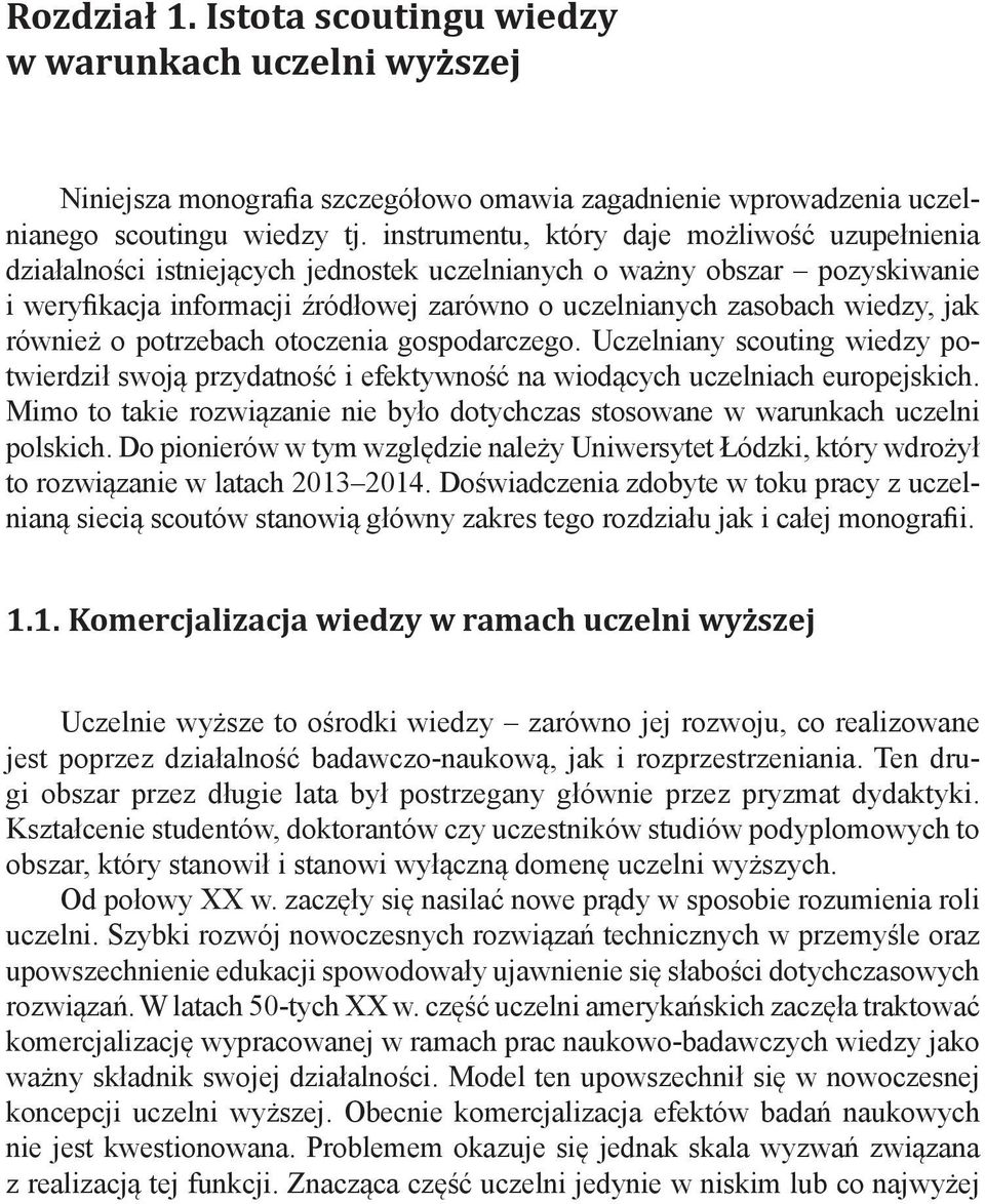 jak również o potrzebach otoczenia gospodarczego. Uczelniany scouting wiedzy potwierdził swoją przydatność i efektywność na wiodących uczelniach europejskich.