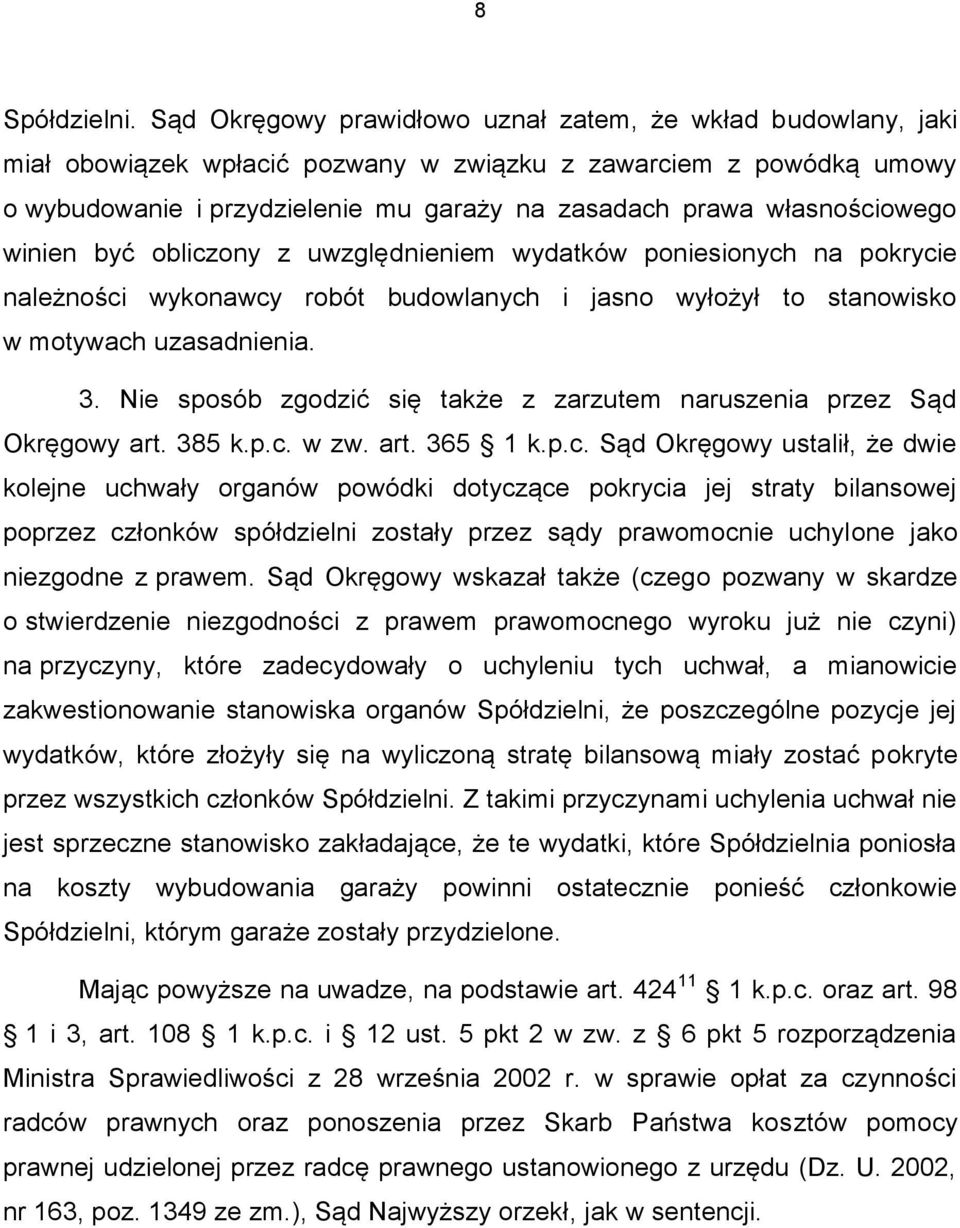własnościowego winien być obliczony z uwzględnieniem wydatków poniesionych na pokrycie należności wykonawcy robót budowlanych i jasno wyłożył to stanowisko w motywach uzasadnienia. 3.