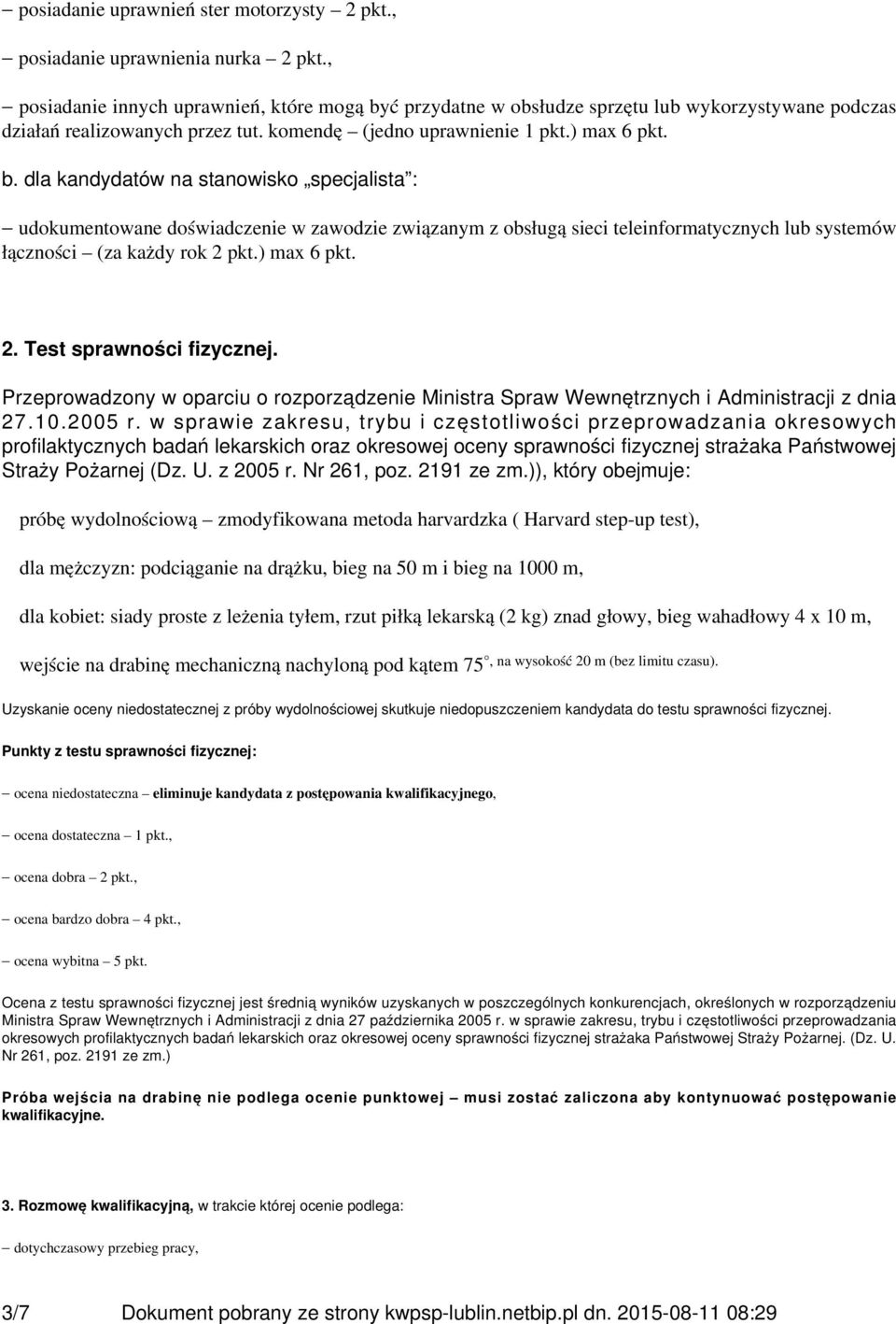 ć przydatne w obsłudze sprzętu lub wykorzystywane podczas działań realizowanych przez tut. komendę (jedno uprawnienie 1 pkt.) max 6 pkt. b.