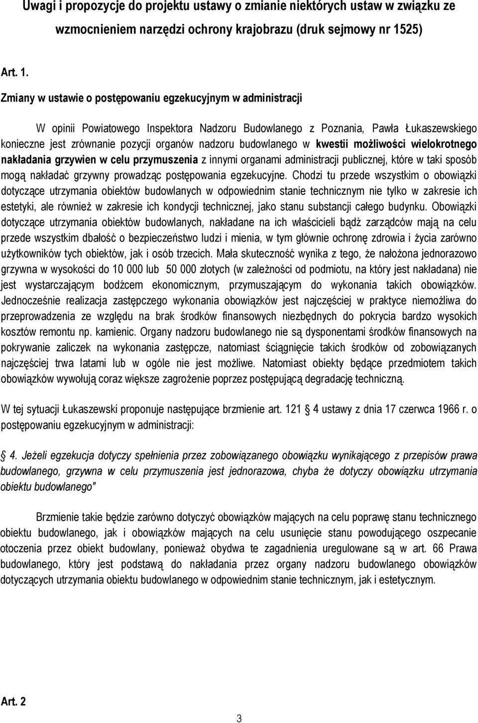 Zmiany w ustawie o postępowaniu egzekucyjnym w administracji W opinii Powiatowego Inspektora Nadzoru Budowlanego z Poznania, Pawła Łukaszewskiego konieczne jest zrównanie pozycji organów nadzoru