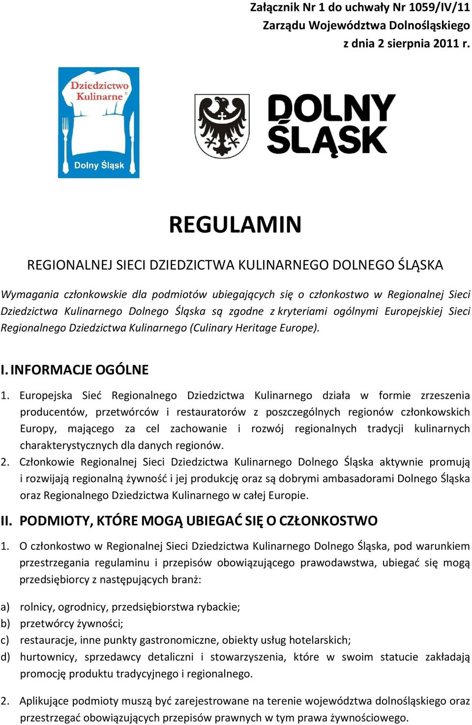 zgodne z kryteriami ogólnymi Europejskiej Sieci Regionalnego Dziedzictwa Kulinarnego (Culinary Heritage Europe). I. INFORMACJE OGÓLNE 1.