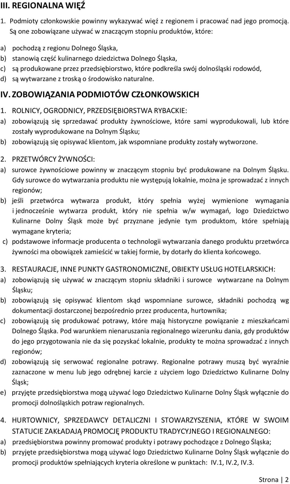 przedsiębiorstwo, które podkreśla swój dolnośląski rodowód, d) są wytwarzane z troską o środowisko naturalne. IV. ZOBOWIĄZANIA PODMIOTÓW CZŁONKOWSKICH 1.