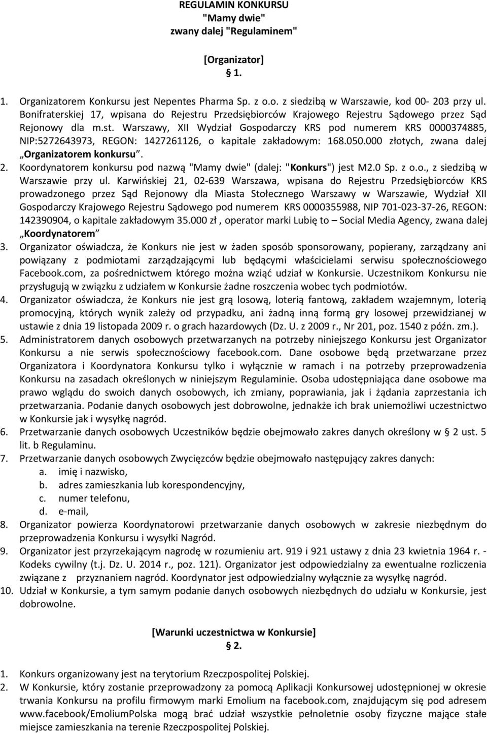 050.000 złotych, zwana dalej Organizatorem konkursu. 2. Koordynatorem konkursu pod nazwą "Mamy dwie" (dalej: "Konkurs") jest M2.0 Sp. z o.o., z siedzibą w Warszawie przy ul.