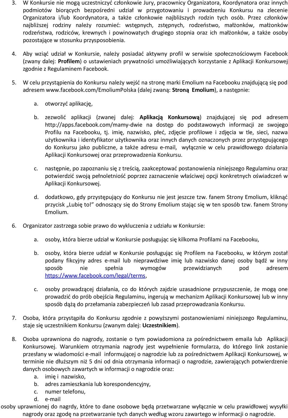 Przez członków najbliższej rodziny należy rozumieć: wstępnych, zstępnych, rodzeństwo, małżonków, małżonków rodzeństwa, rodziców, krewnych i powinowatych drugiego stopnia oraz ich małżonków, a także