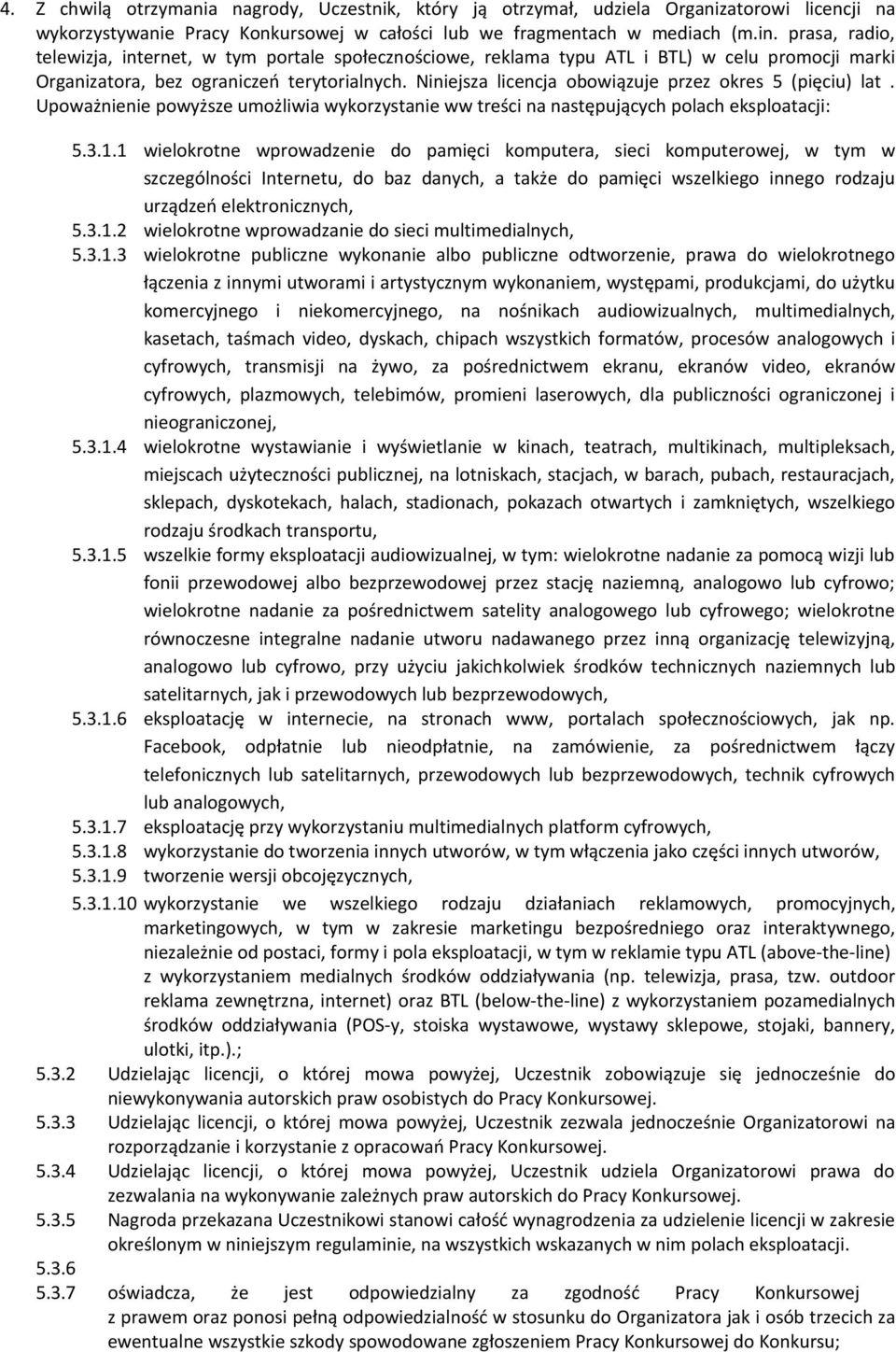 Niniejsza licencja obowiązuje przez okres 5 (pięciu) lat. Upoważnienie powyższe umożliwia wykorzystanie ww treści na następujących polach eksploatacji: 5.3.1.