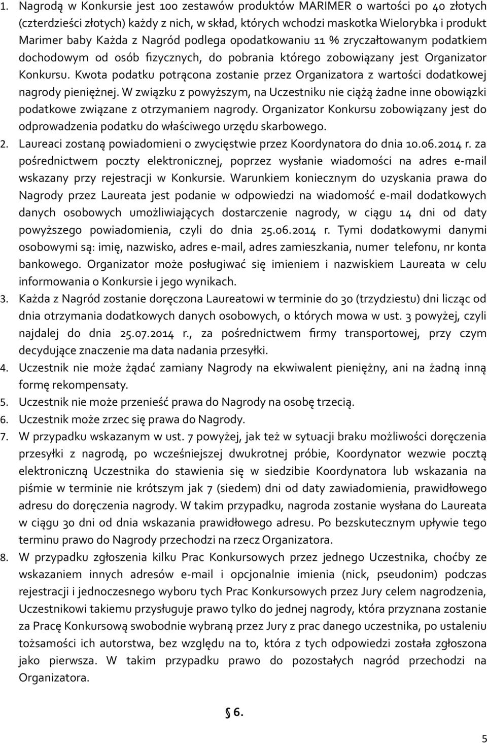 Kwota podatku potrącona zostanie przez Organizatora z wartości dodatkowej nagrody pieniężnej.