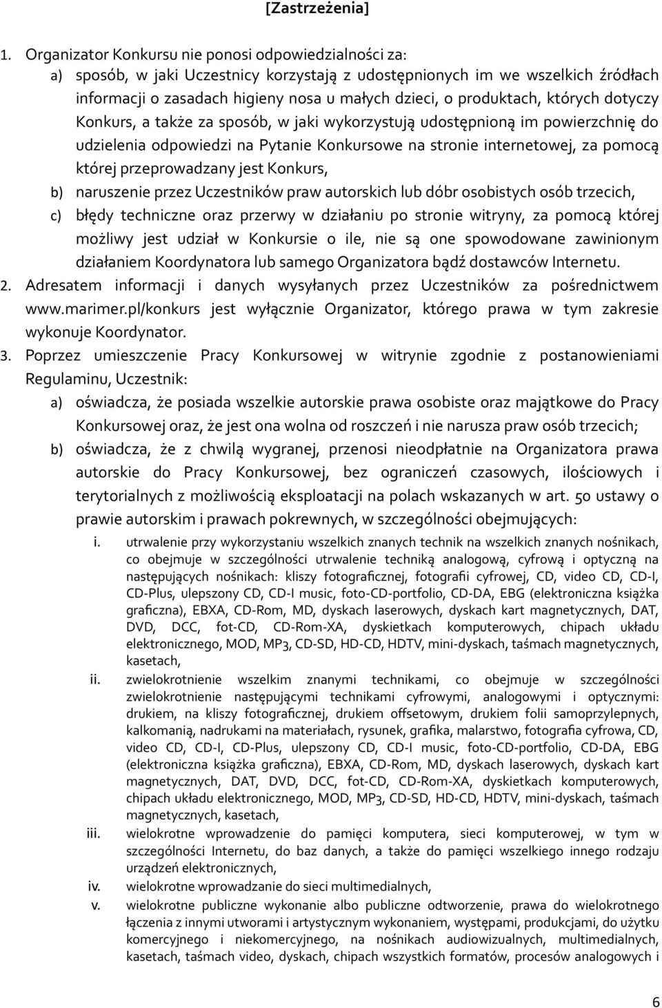 produktach, których dotyczy Konkurs, a także za sposób, w jaki wykorzystują udostępnioną im powierzchnię do udzielenia odpowiedzi na Pytanie Konkursowe na stronie internetowej, za pomocą której