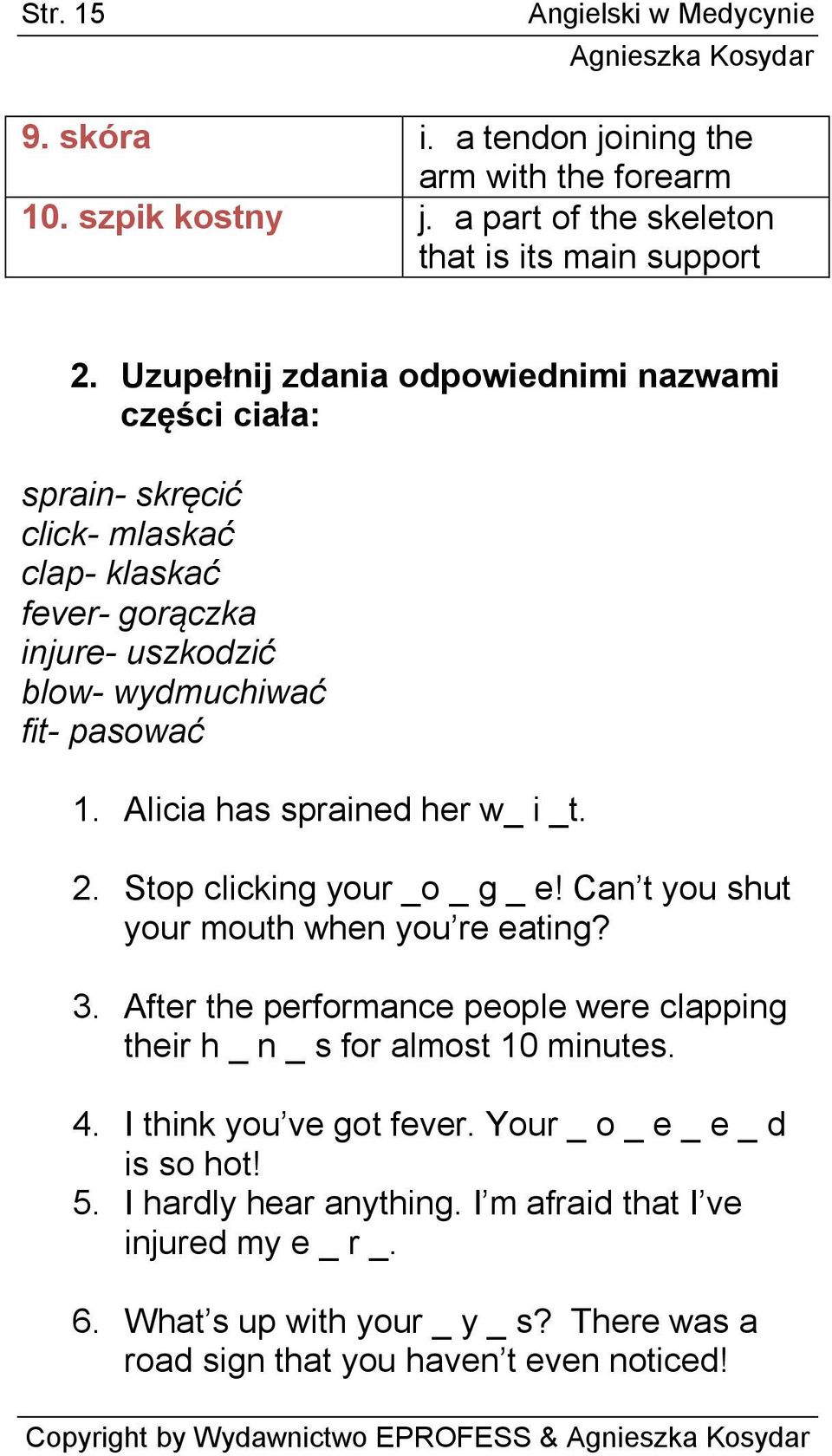 Alicia has sprained her w_ i _t. 2. Stop clicking your _o _ g _ e! Can t you shut your mouth when you re eating? 3.