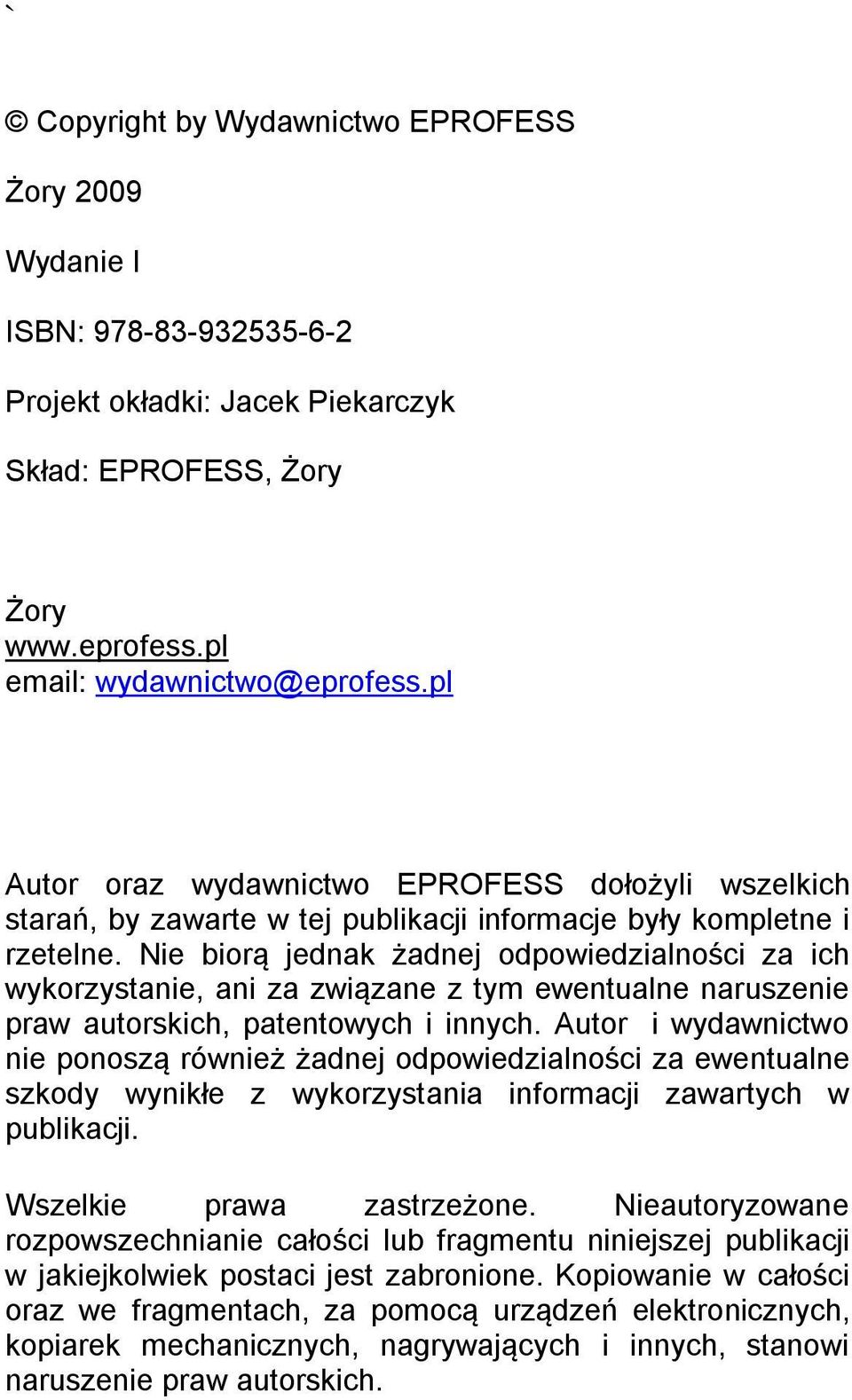 Nie biorą jednak żadnej odpowiedzialności za ich wykorzystanie, ani za związane z tym ewentualne naruszenie praw autorskich, patentowych i innych.