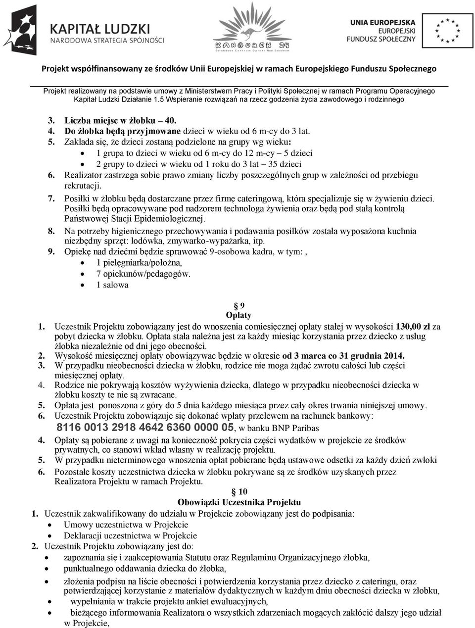 Realizator zastrzega sobie prawo zmiany liczby poszczególnych grup w zależności od przebiegu rekrutacji. 7.