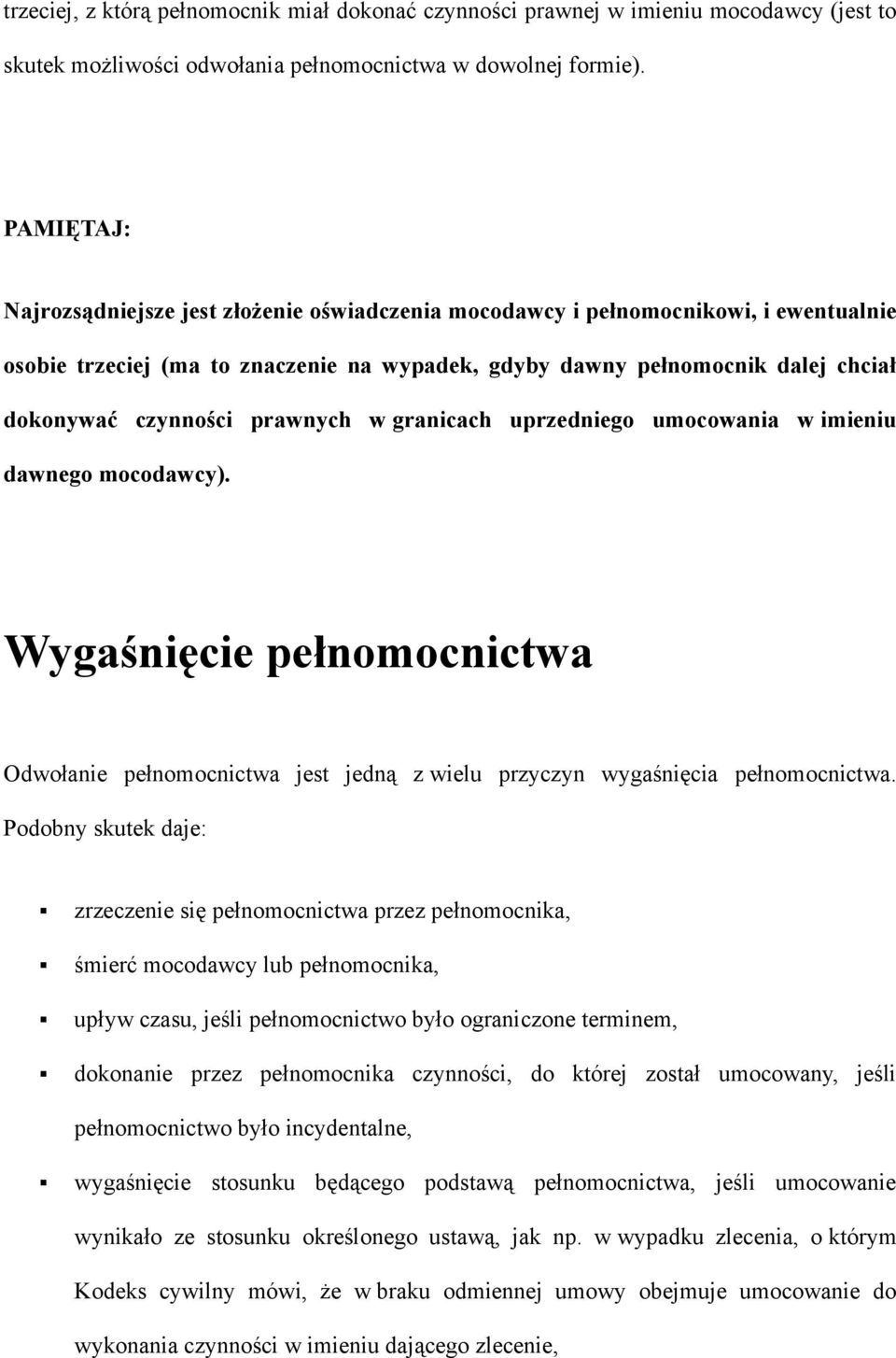 prawnych w granicach uprzedniego umocowania w imieniu dawnego mocodawcy). Wygaśnięcie pełnomocnictwa Odwołanie pełnomocnictwa jest jedną z wielu przyczyn wygaśnięcia pełnomocnictwa.
